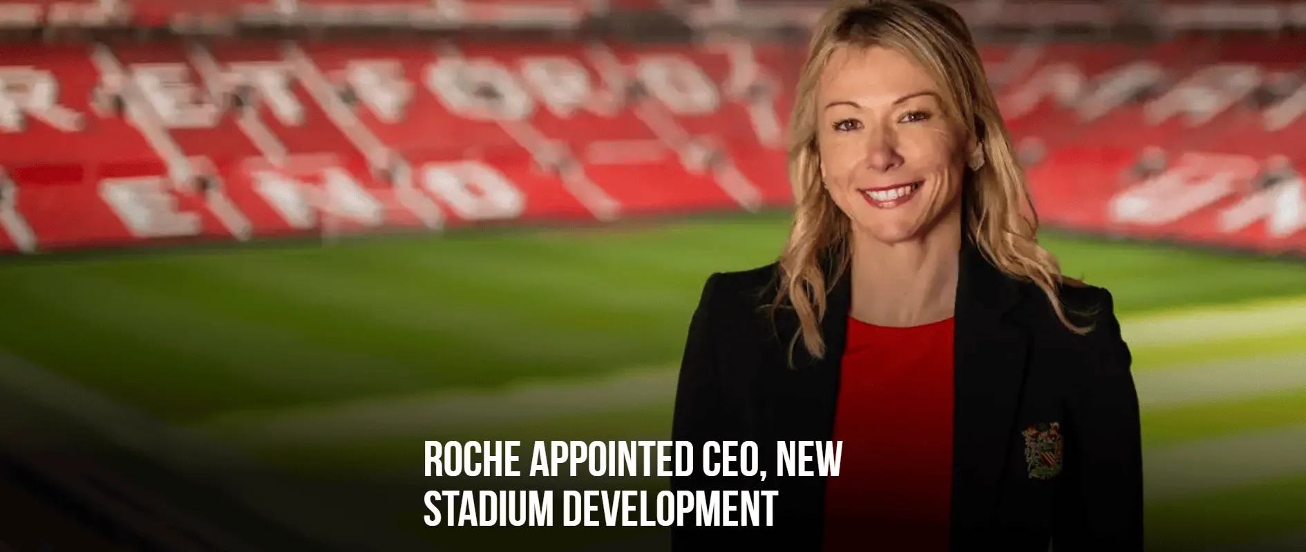 麻将胡了-曼联官方：首席运营官罗奇已被任命为新球场开发首席执行官